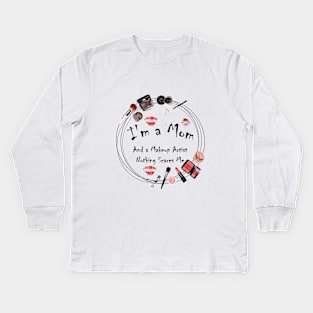 I'm a Mom And A Makeup Artist Nothing Scares Me Kids Long Sleeve T-Shirt